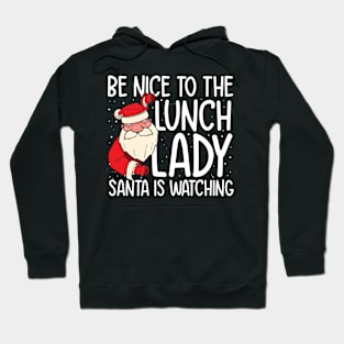 Be NIce to the Lunch Lady Santa is Watching Hoodie